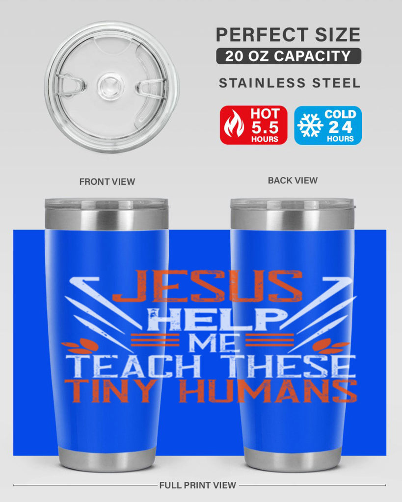 JESUS HELP ME TEACH THESE TINY HUMANS Style 96#- teacher- tumbler