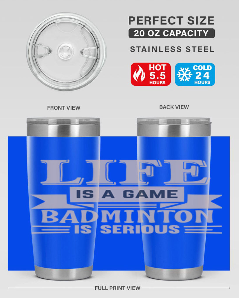 LIFE is a game BADMINTON is serious 904#- badminton- Tumbler