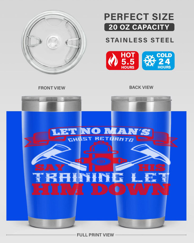 Let no man’s ghost return to say his training let him down Style 52#- fire fighter- tumbler