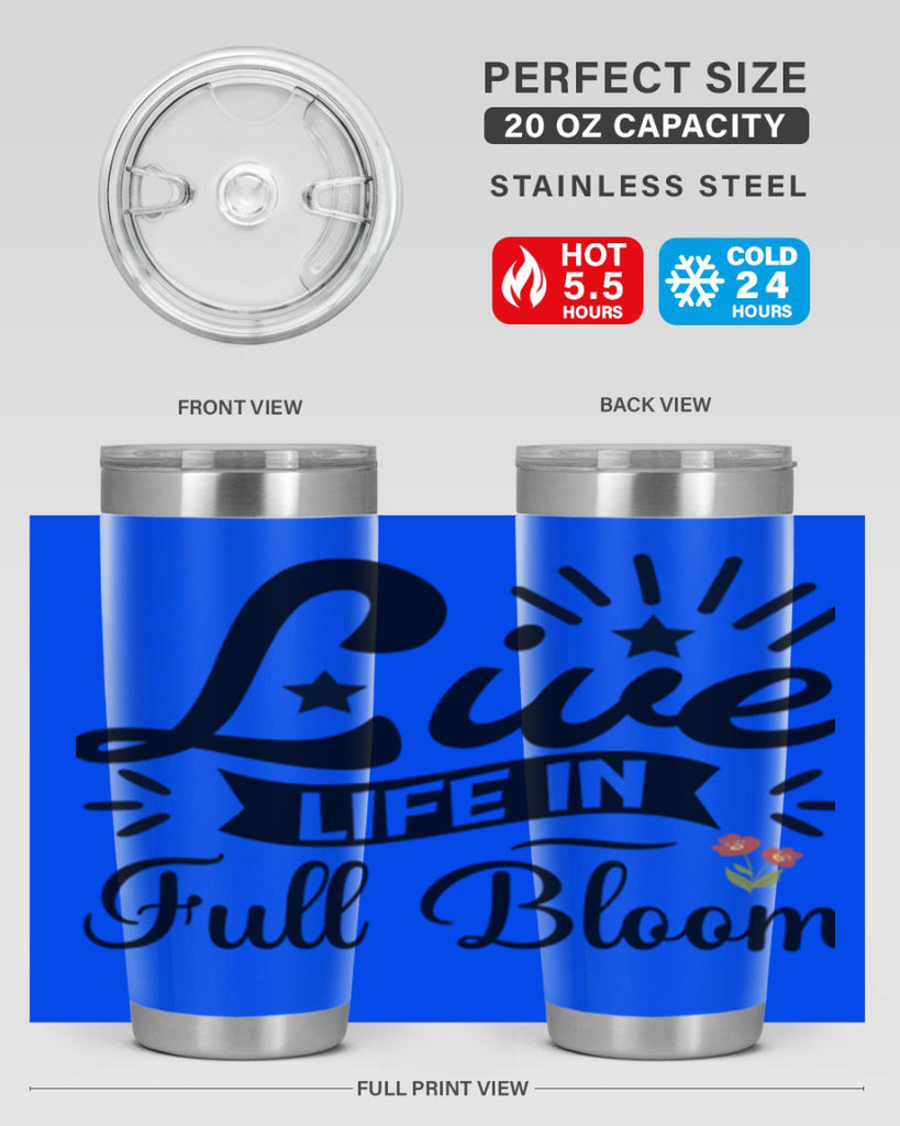 Live Life in Full Bloom 305#- spring- Tumbler