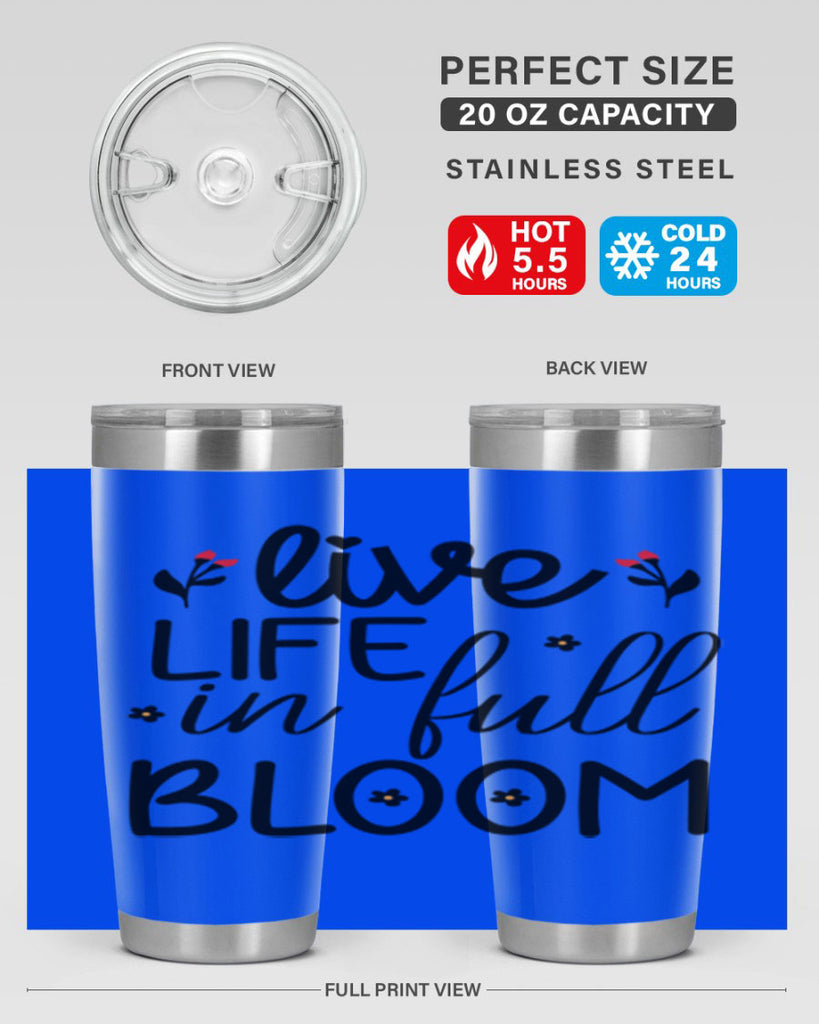 Live life in full bloom 307#- spring- Tumbler