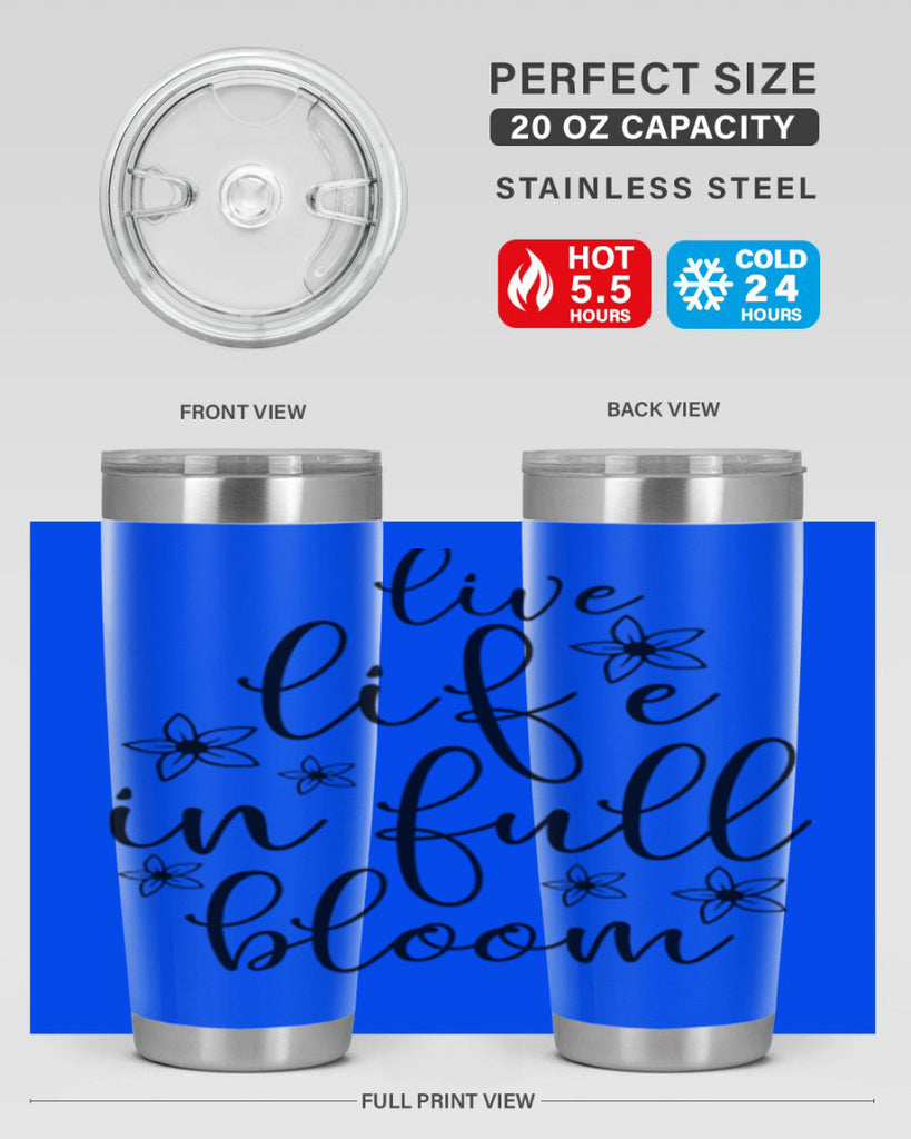 Live life in full bloom 308#- spring- Tumbler