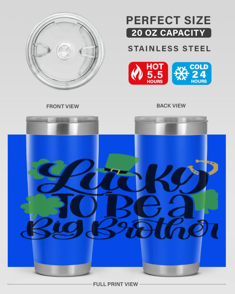 Lucky To Be A Big Brother Style 52#- St Patricks Day- Tumbler