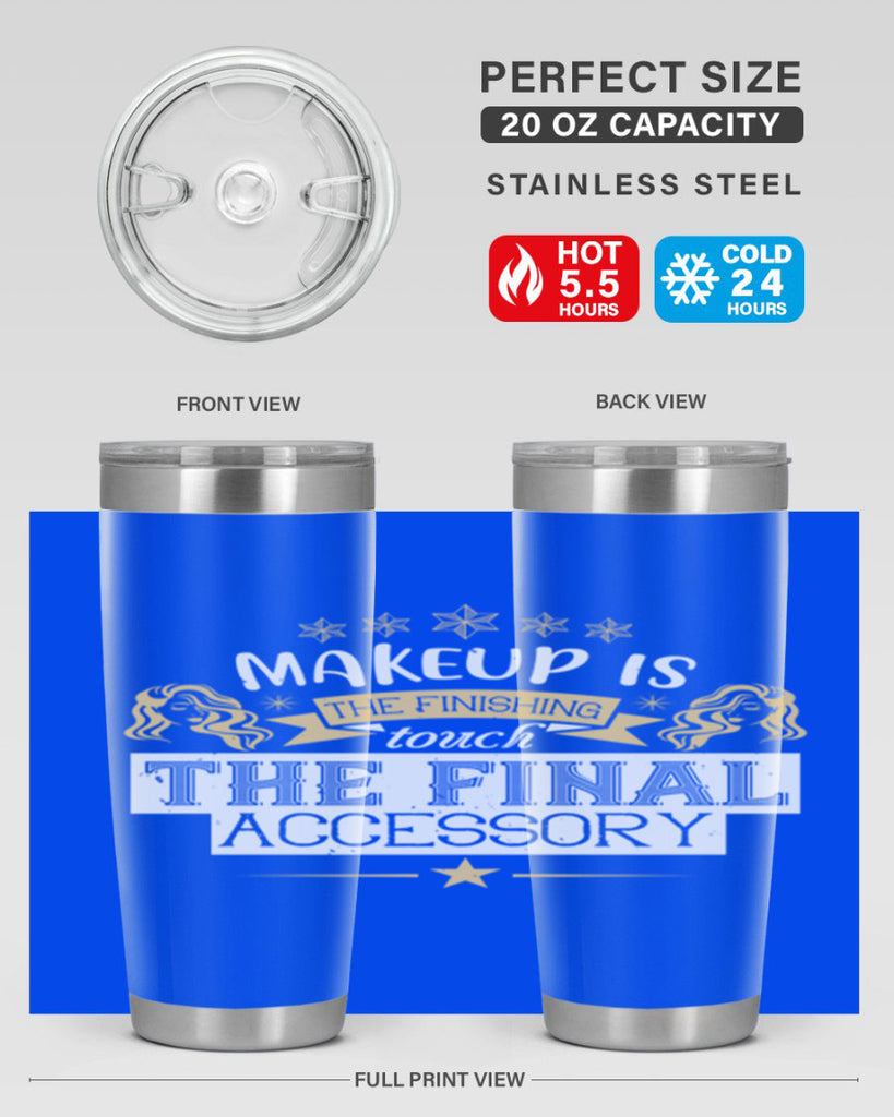 Makeup is the finishing touch the final accessory Style 191#- make up- Tumbler