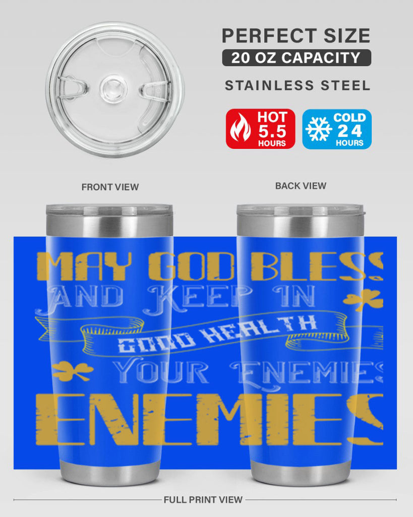 May God bless and keep in good health your enemies’ enemies Style 117#- St Patricks Day- Tumbler