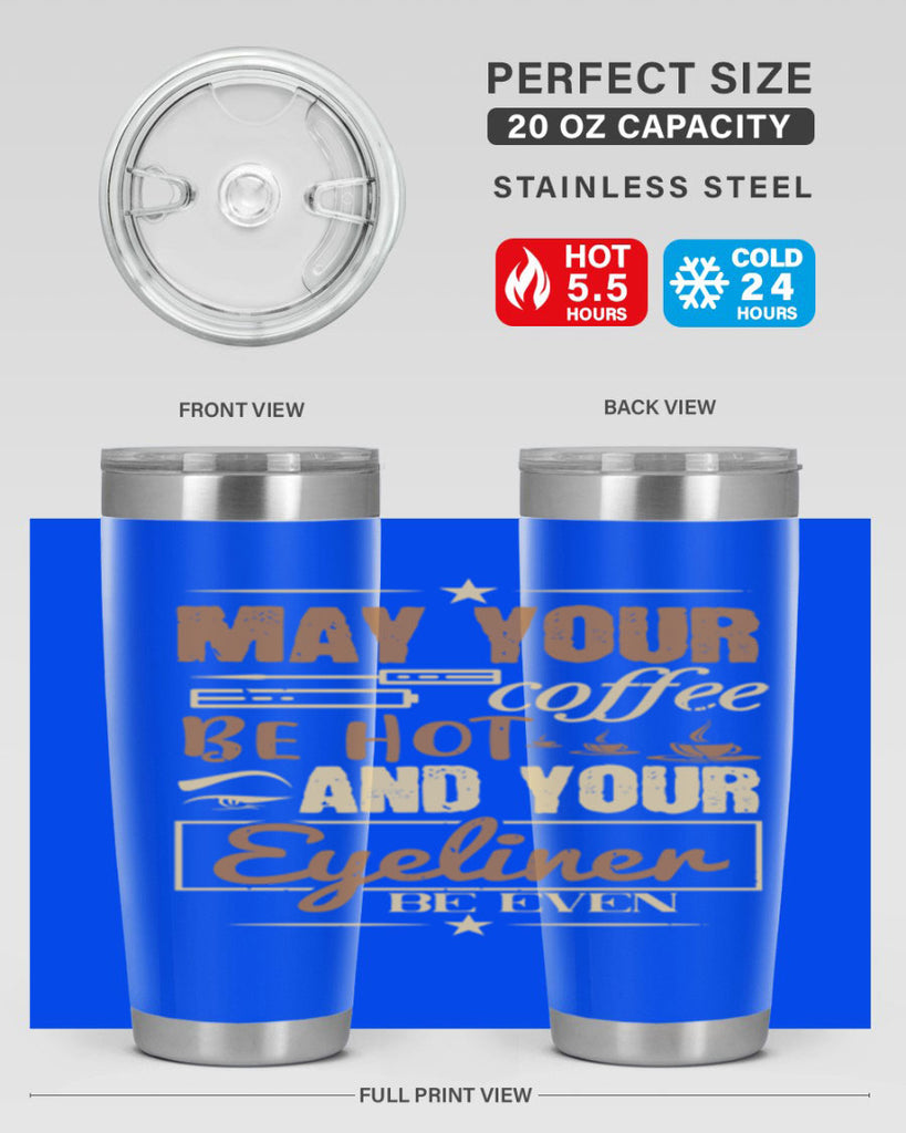 May your coffee be hot and your eyeliner be even Style 190#- make up- Tumbler