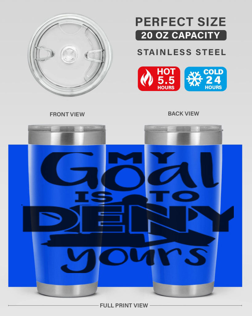 My goal is to deny yours 645#- hockey- Tumbler