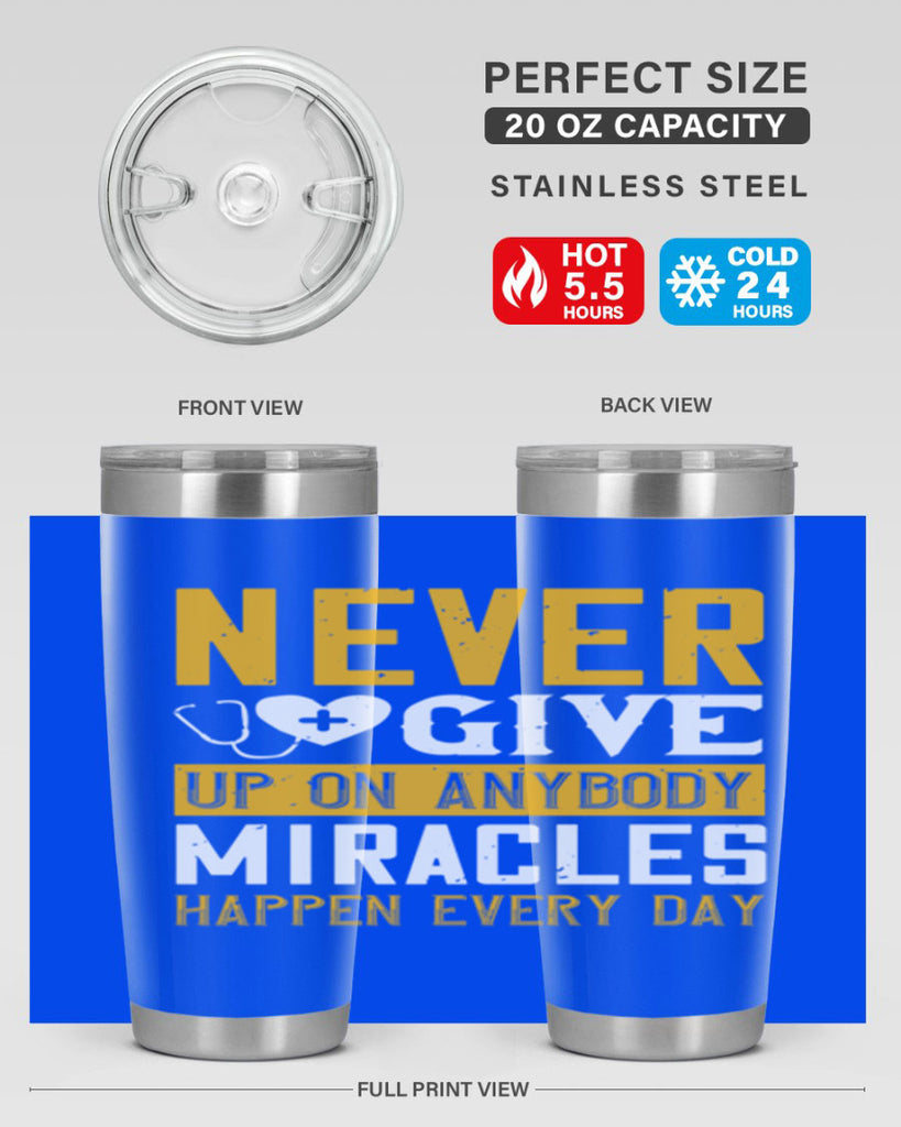 Never give up on anybody Miracles happen every day Style 293#- nurse- tumbler
