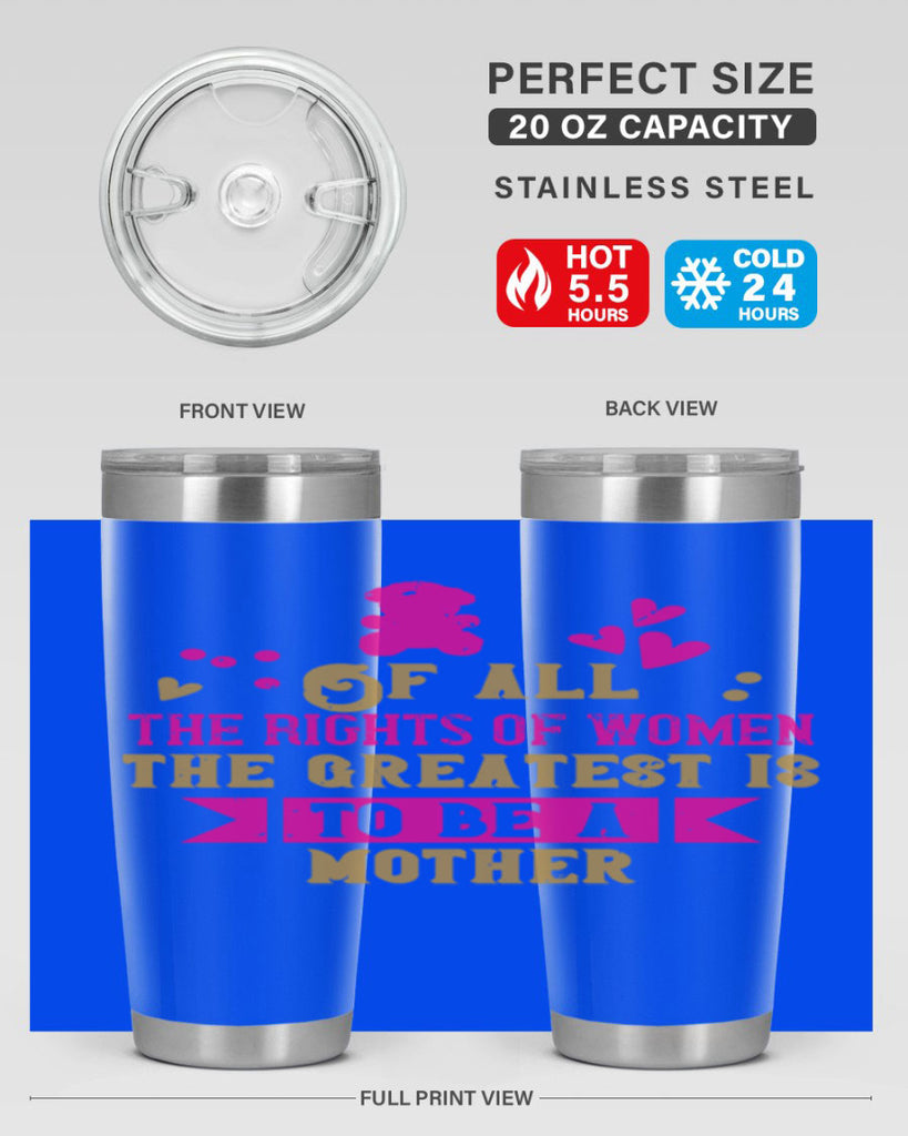 Of all the rights of women the greatest is to be a mother Style 21#- baby- Tumbler
