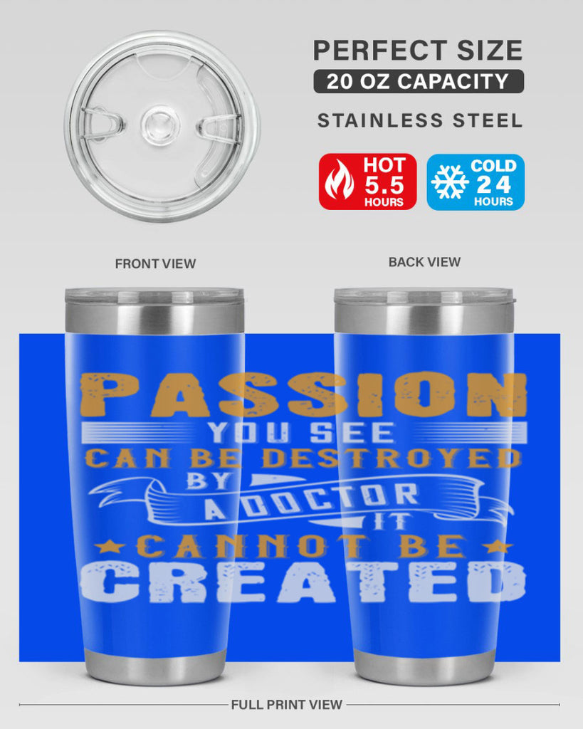 Passion you see can be destroyed by a doctor It cannot be created Style 29#- medical- tumbler