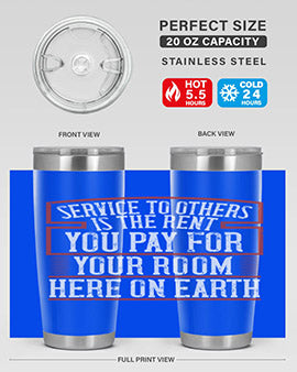 Service to others is the rent you pay for your room here on Earth Style 30#- volunteer- Tumbler