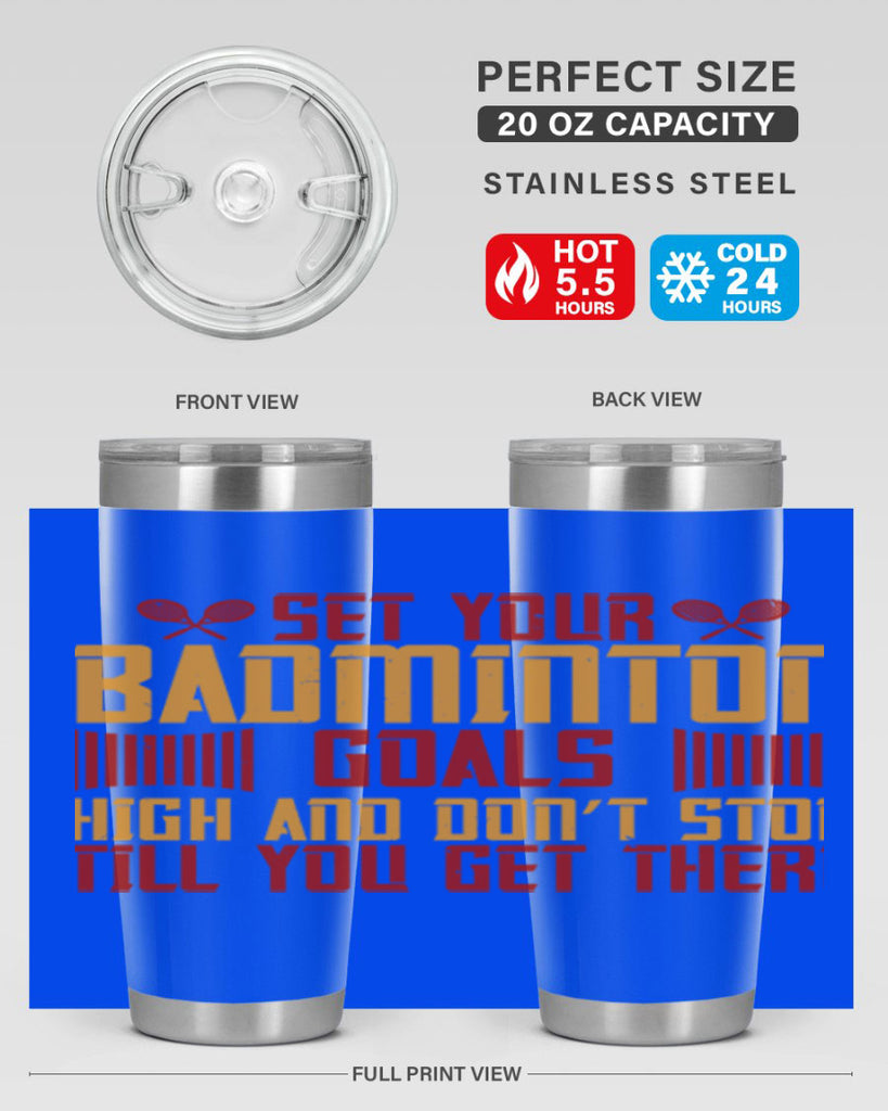Set your badminton goals high and don’t stop till you get there 1873#- badminton- Tumbler