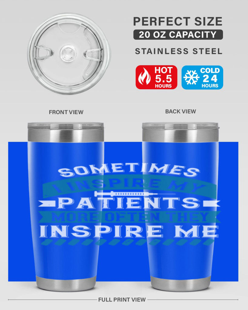 Sometimes I inspire my patients more often they inspire me Style 268#- nurse- tumbler