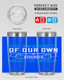 The awareness of our own strength makes us modest Style 27#- self awareness- Tumbler