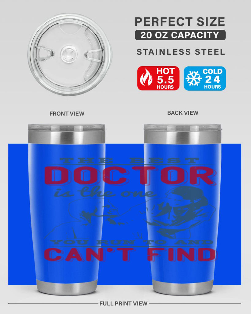 The best doctor is the one you run to and cant find Style 24#- medical- tumbler