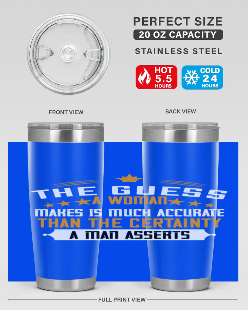 The guess a woman makes is much accurate than the certainty a man asserts Style 33#- womens day- Tumbler