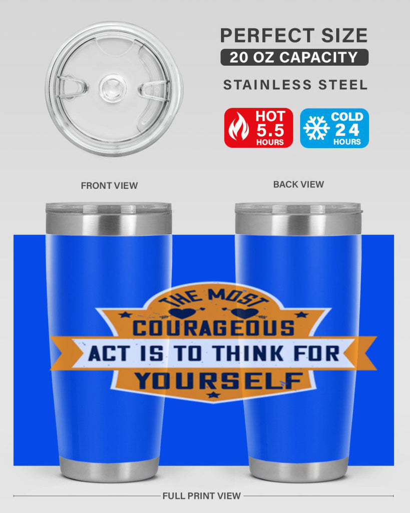 The most courageous act is to think for yourself Style 29#- womens day- Tumbler