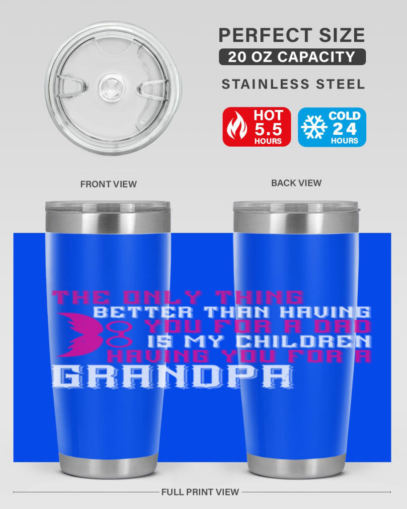 The only thing better than having you for a dad 66#- grandpa - papa- Tumbler