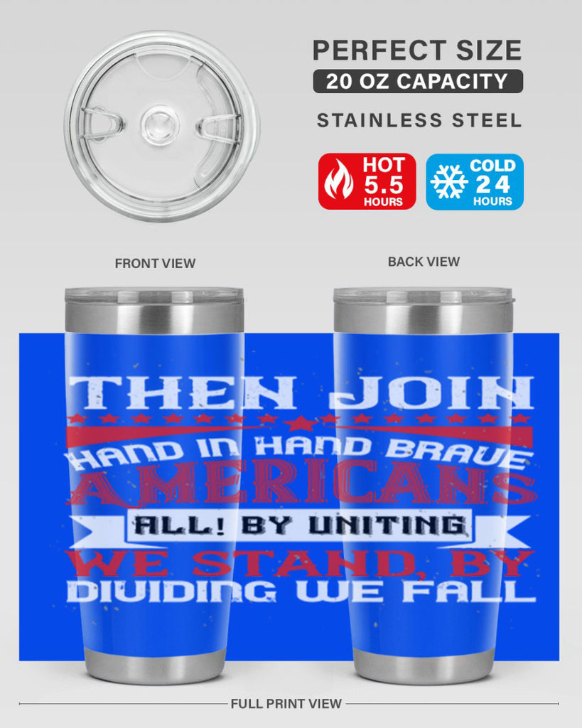 Then join hand in hand brave Americans all By uniting we stand by dividing we fall Style 193#- Fourt Of July- Tumbler
