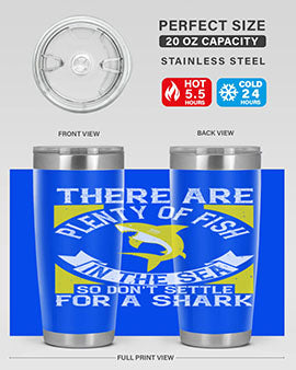 There are plenty of fish in the sea so dont settle for a shark Style 16#- shark  fish- Tumbler