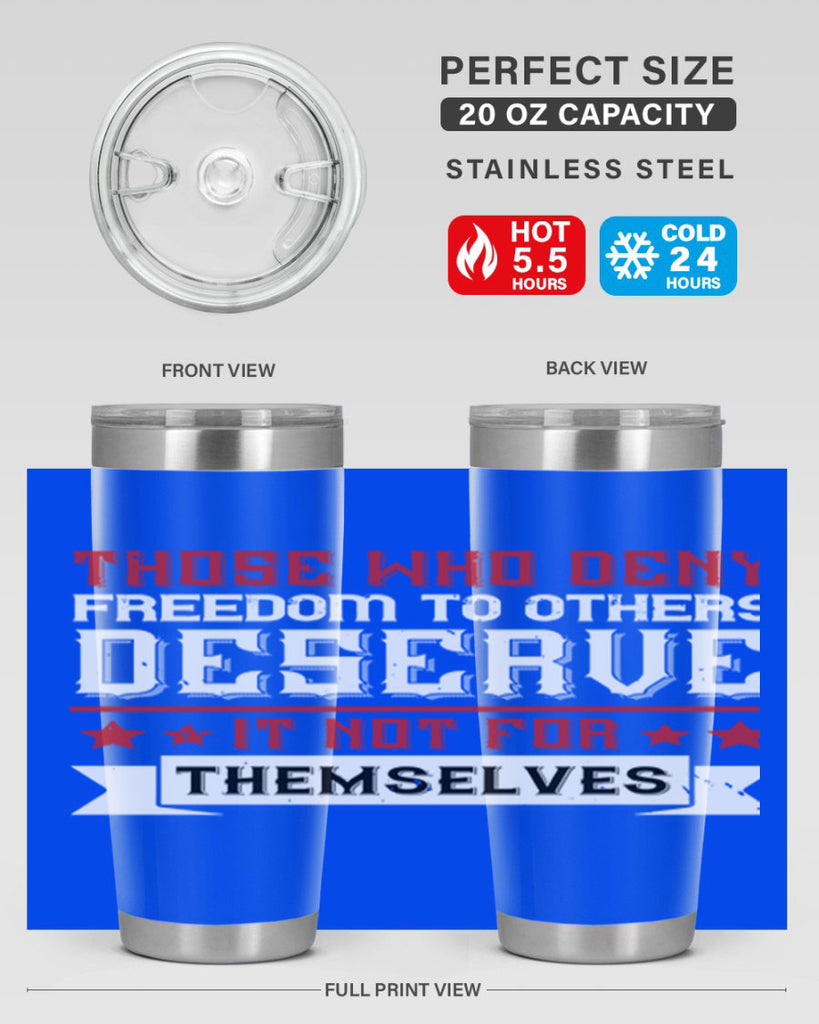 Those who deny freedom to others deserve it not for themselves Style 194#- Fourt Of July- Tumbler