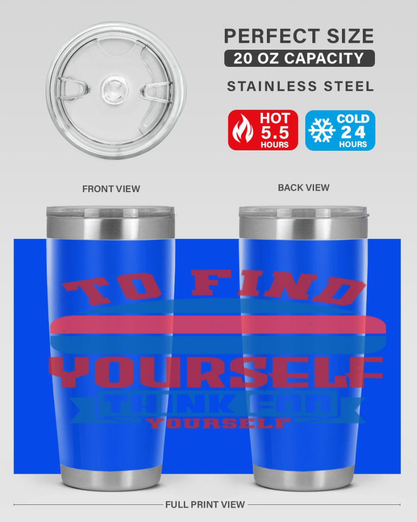 To find yourself think for yourself Style 47#- Fourt Of July- Tumbler