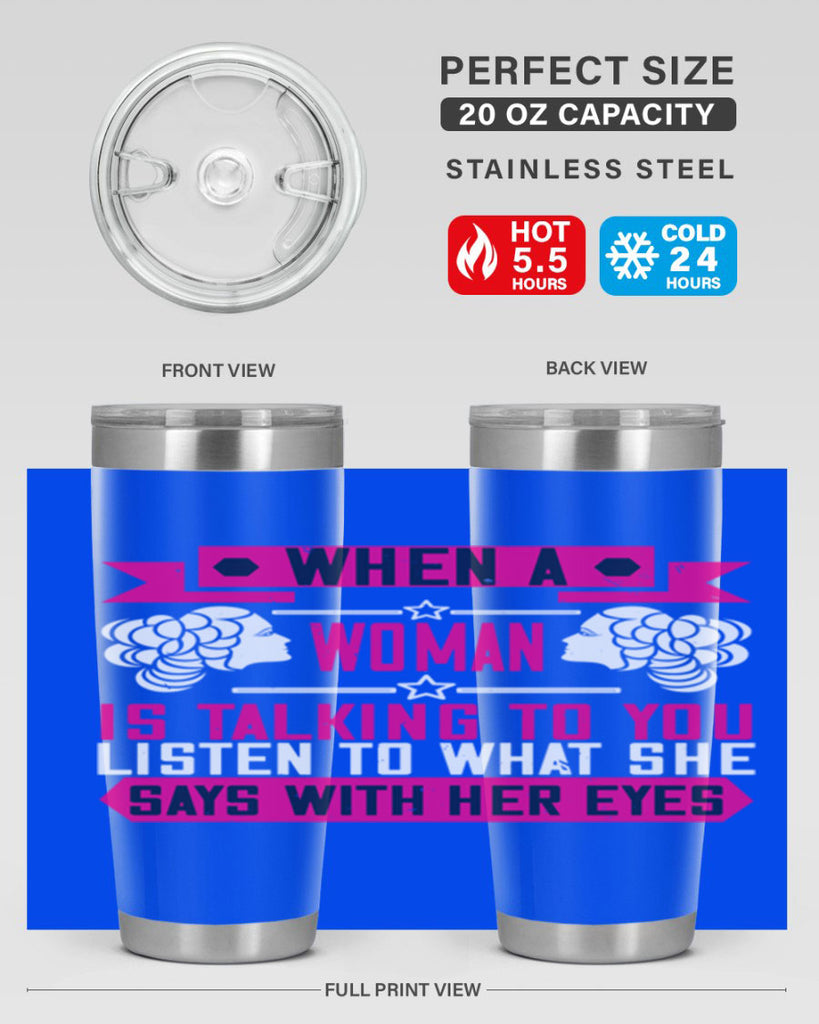 When a woman is talking to you listen to what she says with her eyes Style 21#- womens day- Tumbler