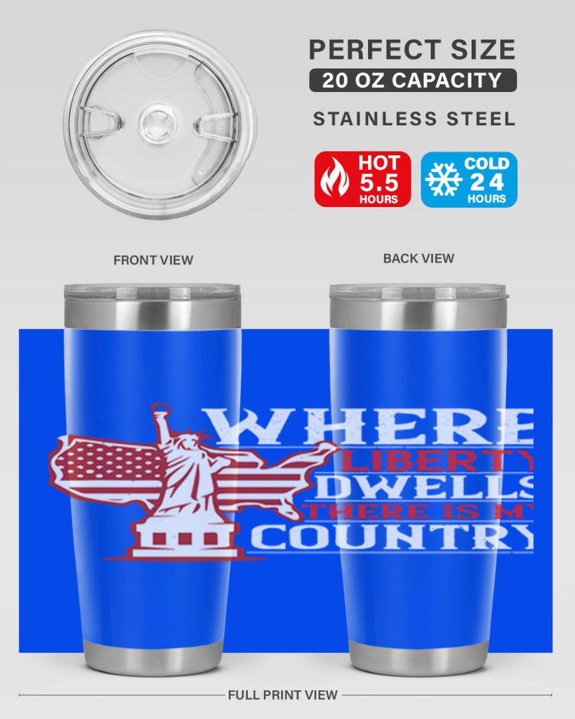 Where liberty dwells there is my country Style 199#- Fourt Of July- Tumbler