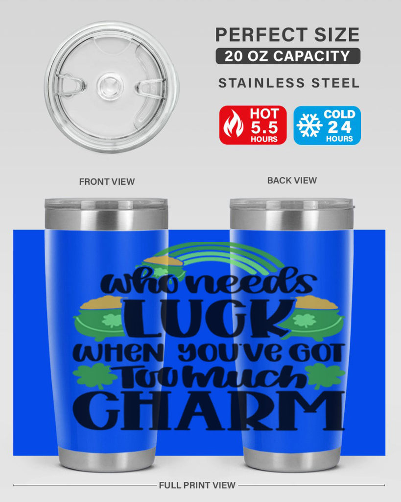 Who Needs Lucy Whem Youve Got Too Much Charm Style 13#- St Patricks Day- Tumbler