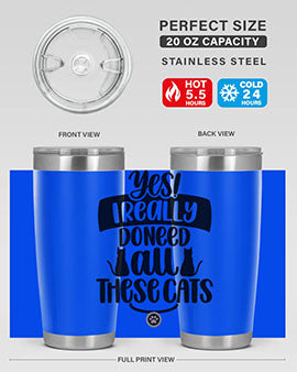 Yes I Really Do Need Style 109#- cat- Tumbler