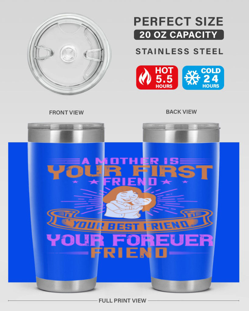 a mother is your first friend your best friend your forever friend 240#- mom- Tumbler