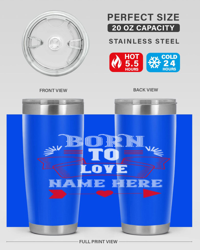 born to love name here 65#- valentines day- Tumbler