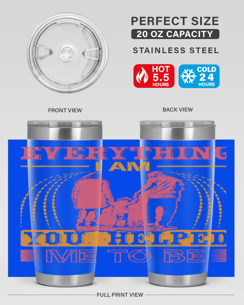 everything i am you helped me to be 87#- mothers day- Tumbler
