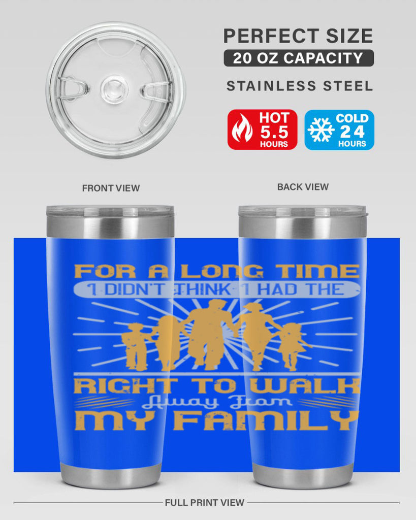 for a long time i didnt think i had the right to walk away from my family 89#- walking- Tumbler