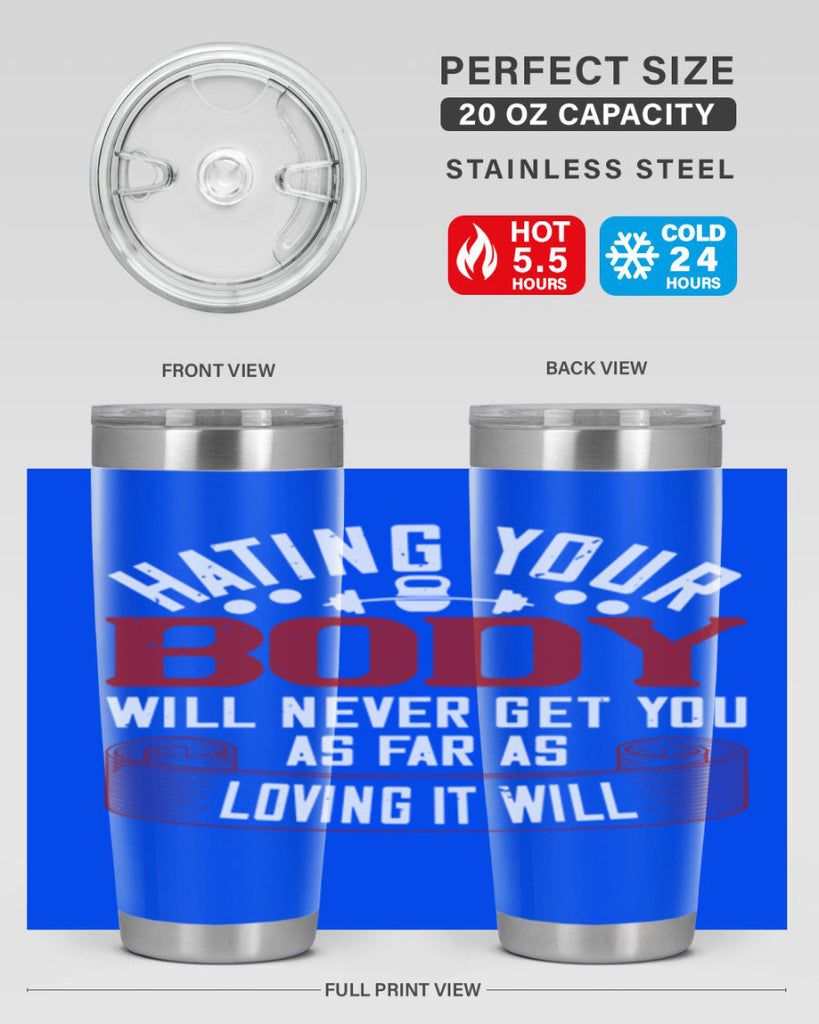 hating your body will naver get you as far as loving it will 93#- gym- Tumbler
