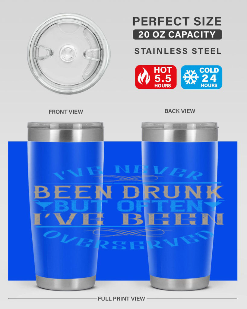 i’ve never been drunk but often i’ve been overserved 35#- drinking- Tumbler