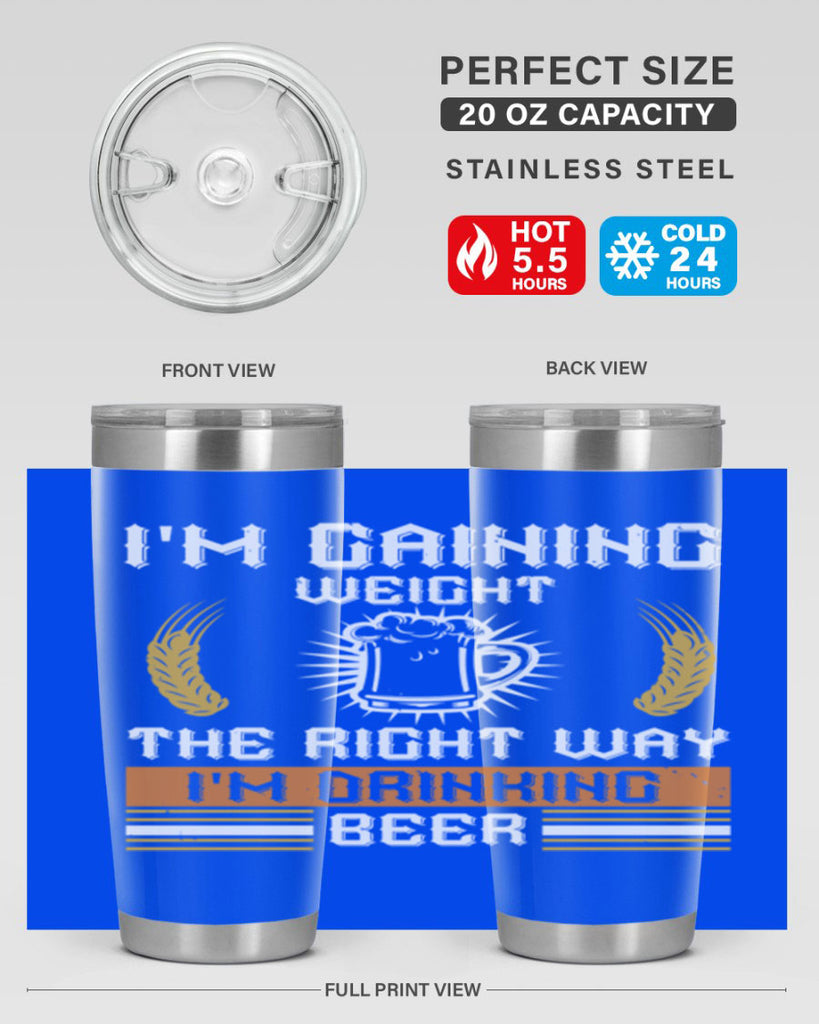 im gaining weight the right way im drinking beer 71#- beer- Tumbler