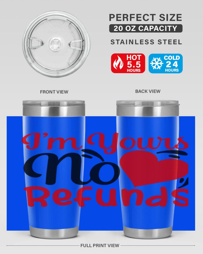 im yours no refunds 77#- valentines day- Tumbler