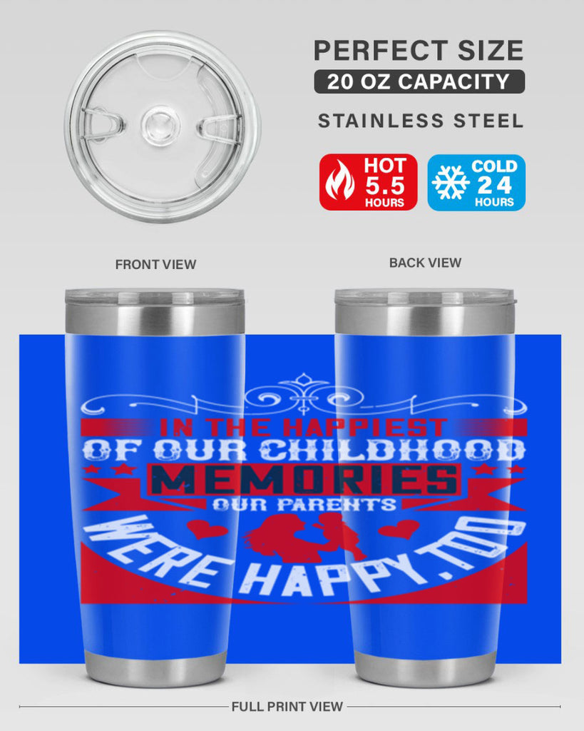 in the happiest of our childhood memories our parents were happy too 45#- Parents Day- Tumbler