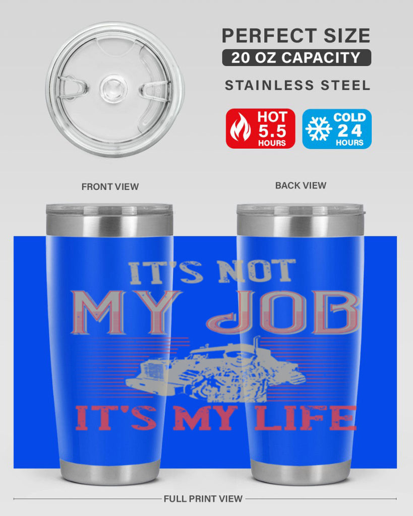 its not my job its my life Style 37#- truck driver- tumbler
