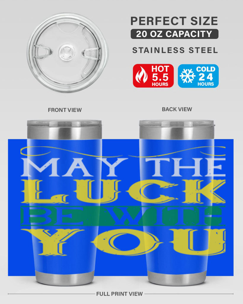 may the luck be with you Style 116#- St Patricks Day- Tumbler