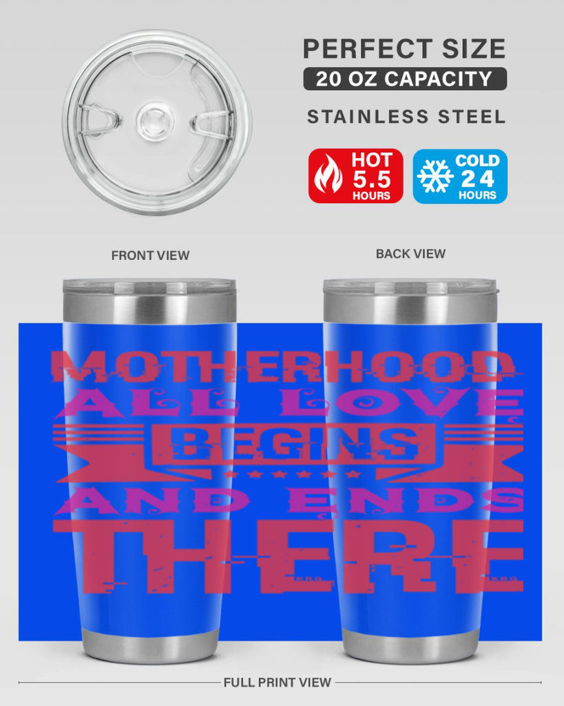 motherhood all love begins and ends there 42#- mothers day- Tumbler