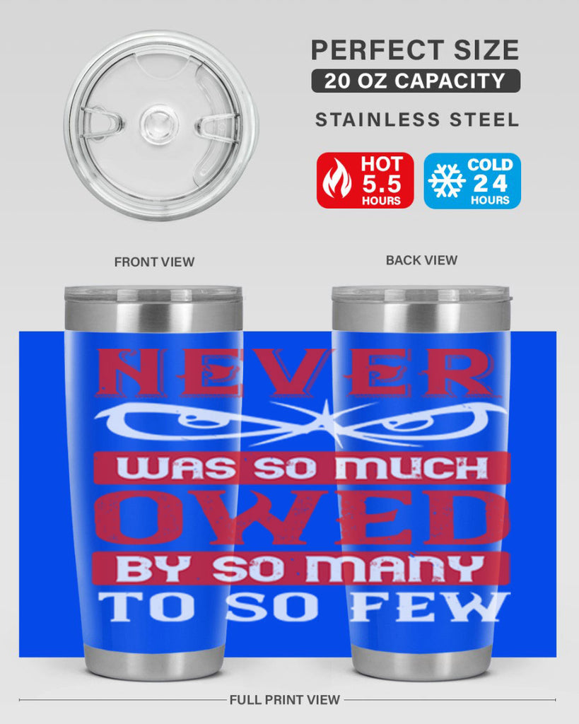 never was so much owed by so many to so few 41#- Veterns Day- Tumbler