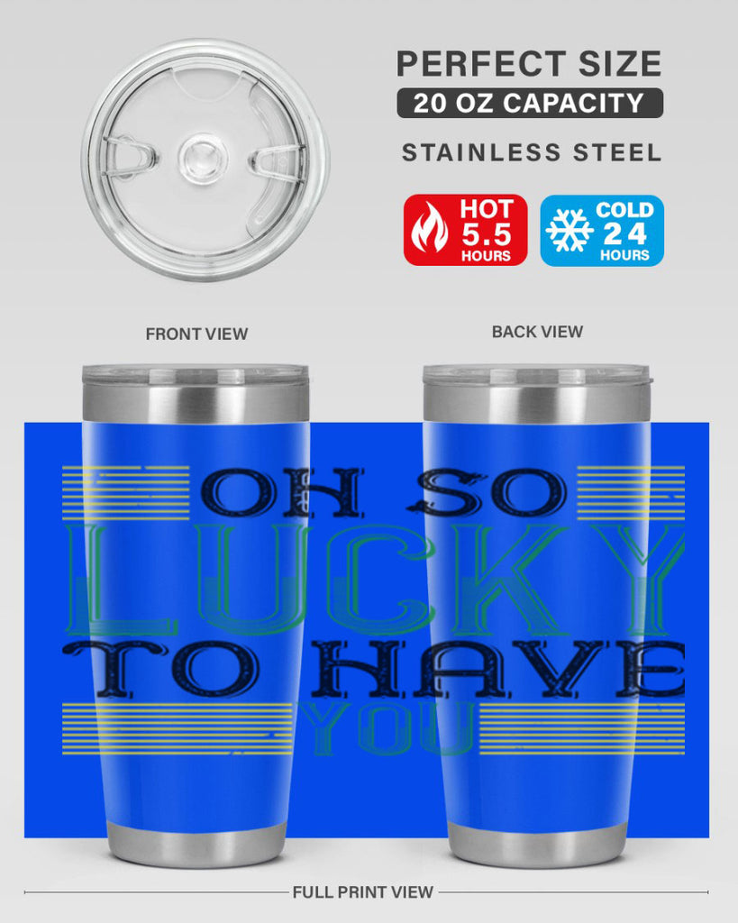 oh so lucky to have you Style 108#- St Patricks Day- Tumbler