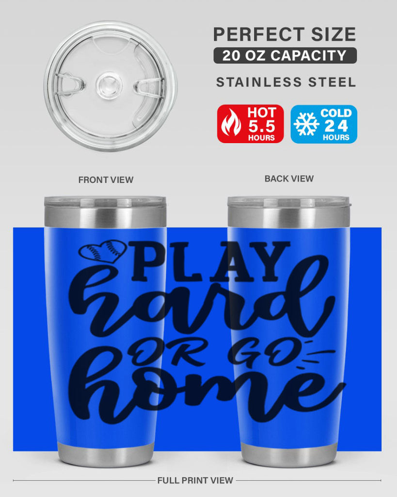 play hard or go home 2279#- softball- Tumbler