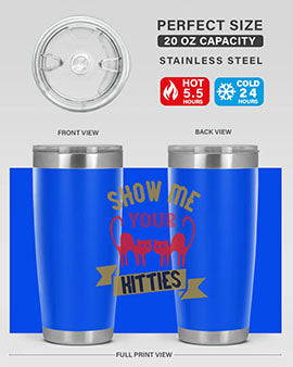 show me your kitties Style 115#- cat- Tumbler