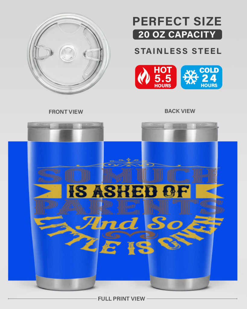 so much is asked of parents and so little is given 23#- Parents Day- Tumbler
