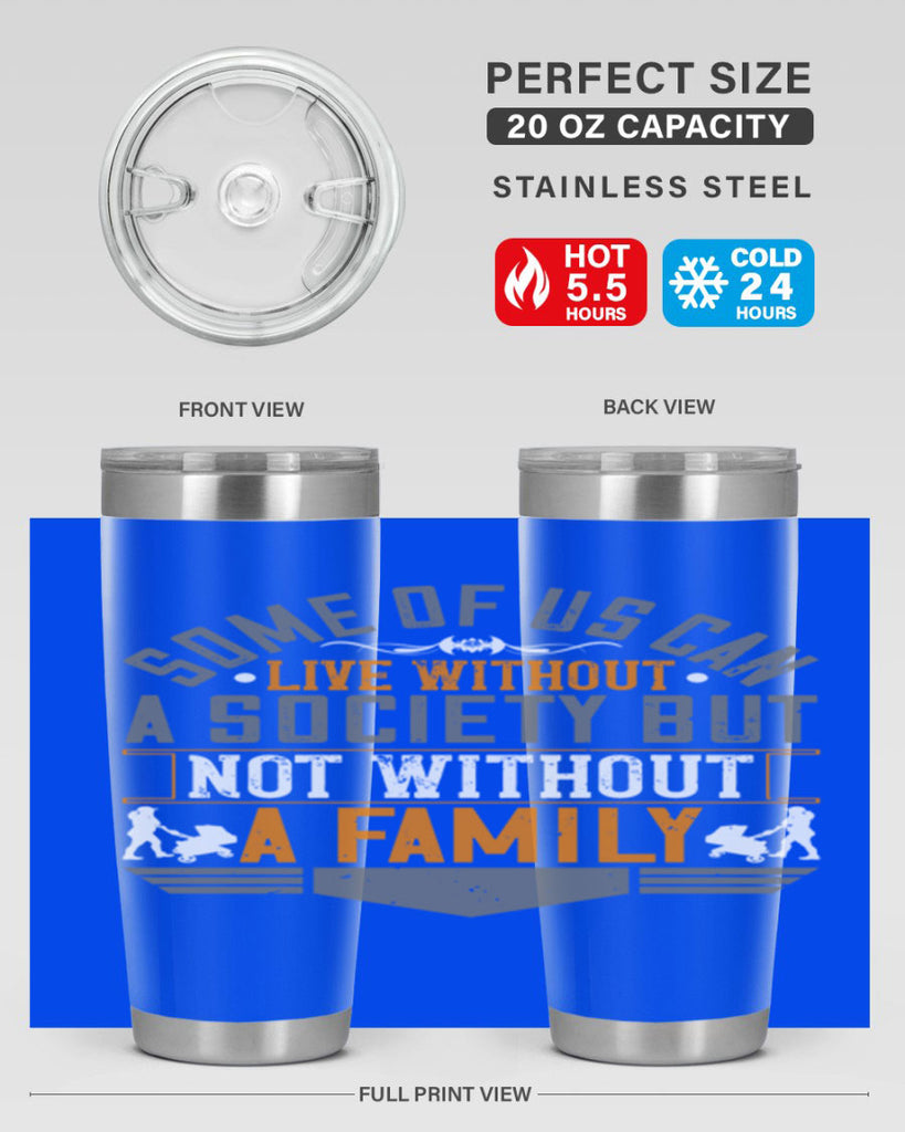 some of us can live without a society but not without a family 22#- Parents Day- Tumbler