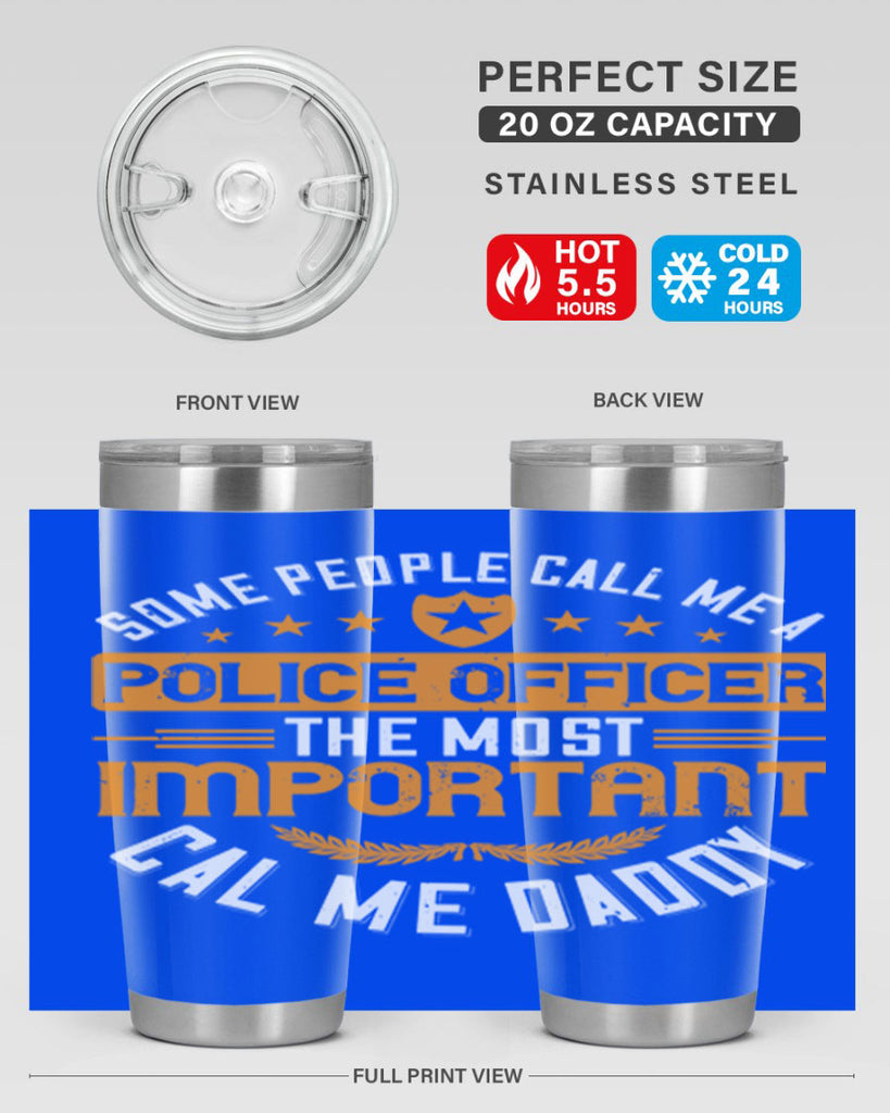 some people call me a police officer the most important cal me daddy 184#- fathers day- Tumbler