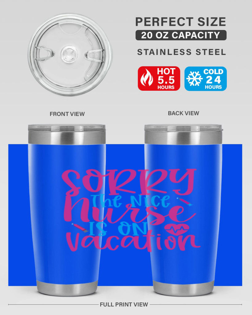 sorry the nice nurse is on vacation Style Style 29#- nurse- tumbler